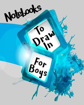 Book cover for Notebooks To Draw In For Boys