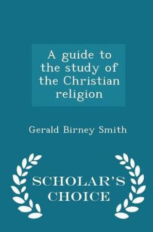 Cover of A Guide to the Study of the Christian Religion - Scholar's Choice Edition