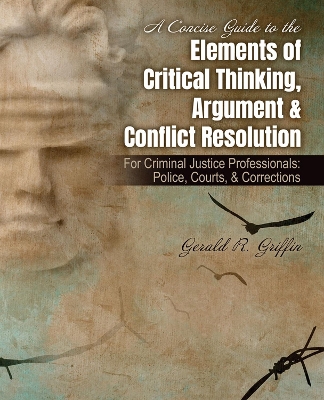 Book cover for A Concise Guide to the Elements of Critical Thinking, Argument AND Conflict Resolution