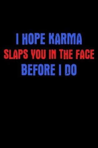 Cover of I Hope Karma Slaps You In The Face Before I Do