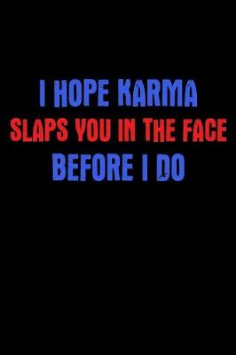 Book cover for I Hope Karma Slaps You In The Face Before I Do