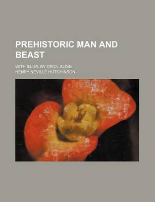 Book cover for Prehistoric Man and Beast; With Illus. by Cecil Aldin