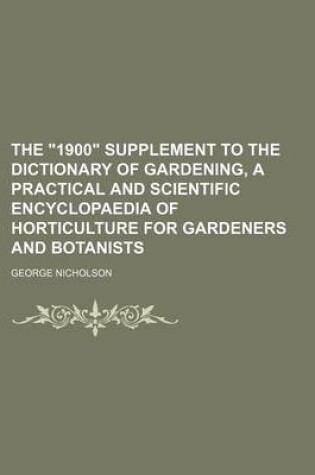 Cover of The 1900 Supplement to the Dictionary of Gardening, a Practical and Scientific Encyclopaedia of Horticulture for Gardeners and Botanists