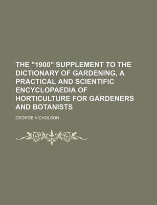 Book cover for The 1900 Supplement to the Dictionary of Gardening, a Practical and Scientific Encyclopaedia of Horticulture for Gardeners and Botanists