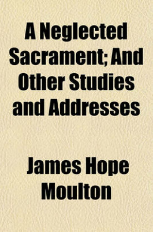 Cover of A Neglected Sacrament; And Other Studies and Addresses