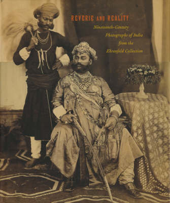 Book cover for Reverie and Reality: Nineteenth-century Photographs of India from the Ehrenfeld Collection