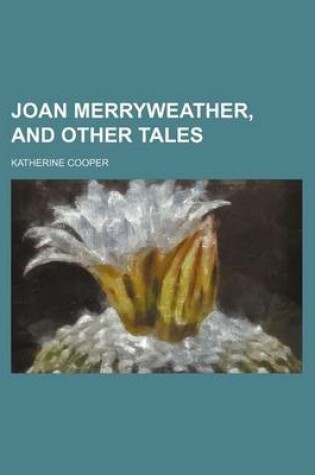 Cover of Joan Merryweather, and Other Tales