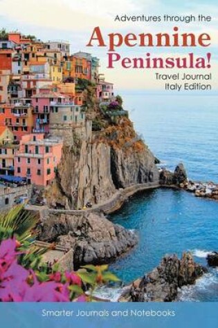 Cover of Adventures Through the Apennine Peninsula! Travel Journal Italy Edition