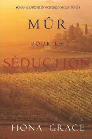Cover of Mûr pour la Séduction (Roman à Suspense en Vignoble Toscan - Tome 4)
