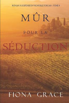 Book cover for Mûr pour la Séduction (Roman à Suspense en Vignoble Toscan - Tome 4)