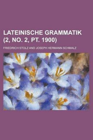 Cover of Lateinische Grammatik (2, No. 2, PT. 1900)