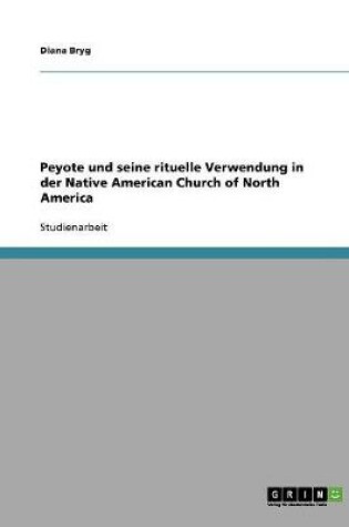 Cover of Peyote und seine rituelle Verwendung in der Native American Church of North America