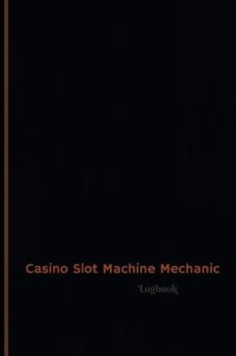 Cover of Casino Slot Machine Mechanic Log (Logbook, Journal - 120 pages, 6 x 9 inches)