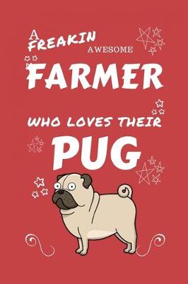 Book cover for A Freakin Awesome Farmer Who Loves Their Pug