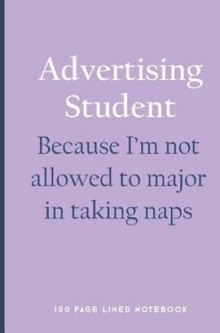 Cover of Advertising Student - Because I'm Not Allowed to Major in Taking Naps