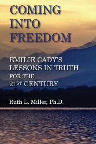 Cover of Coming Into Freedom--Emilie Cady's Lessons in Truth for the 21st Century