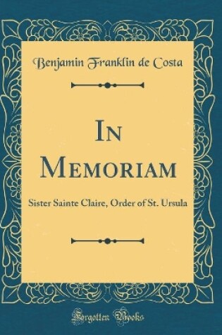 Cover of In Memoriam: Sister Sainte Claire, Order of St. Ursula (Classic Reprint)