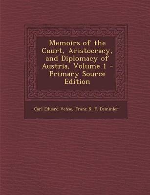 Book cover for Memoirs of the Court, Aristocracy, and Diplomacy of Austria, Volume 1