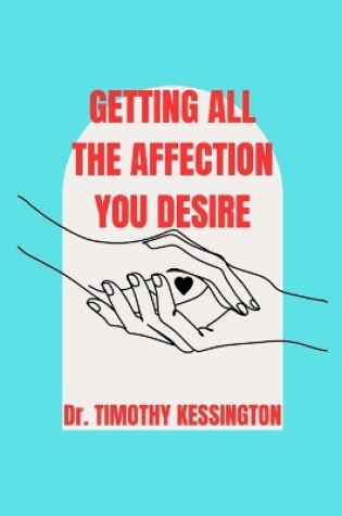 Cover of Getting All the Affection You Desire.