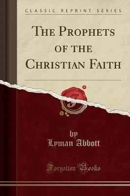 Book cover for The Prophets of the Christian Faith (Classic Reprint)