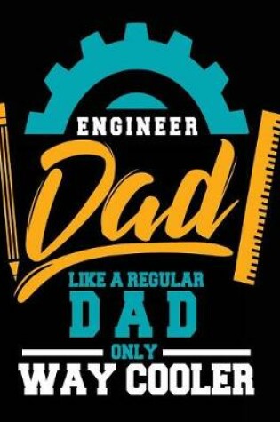 Cover of Engineer Dad Like A Regular Dad Only Way Cooler