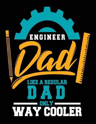 Book cover for Engineer Dad Like A Regular Dad Only Way Cooler