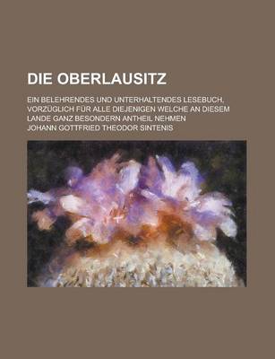 Book cover for Die Oberlausitz; Ein Belehrendes Und Unterhaltendes Lesebuch, Vorzuglich Fur Alle Diejenigen Welche an Diesem Lande Ganz Besondern Antheil Nehmen