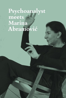 Book cover for Psychoanalyst Meets Marina Abramovic