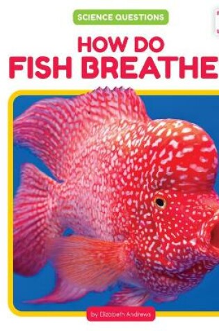 Cover of How Do Fish Breathe?