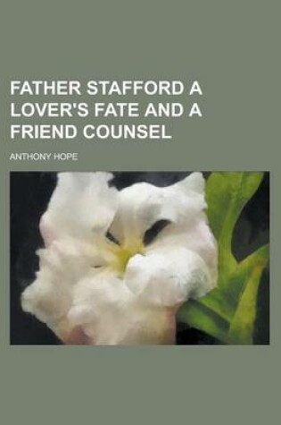 Cover of Father Stafford a Lover's Fate and a Friend Counsel