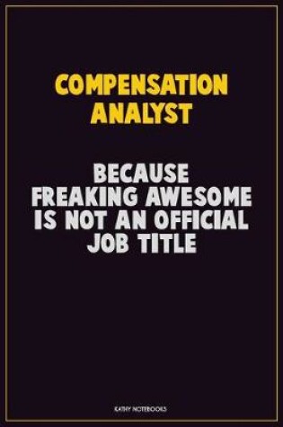 Cover of Compensation analyst, Because Freaking Awesome Is Not An Official Job Title