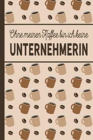 Cover of Ohne meinen Kaffee bin ich keine Unternehmerin