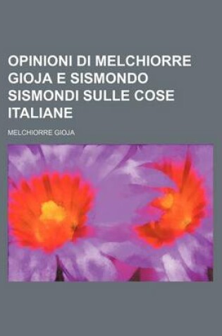 Cover of Opinioni Di Melchiorre Gioja E Sismondo Sismondi Sulle Cose Italiane