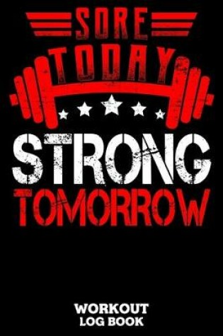 Cover of Sore Today Strong Tomorrow Workout Log Book