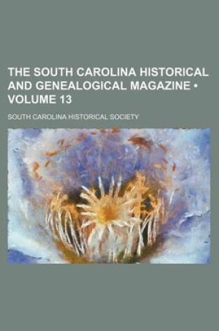 Cover of The South Carolina Historical and Genealogical Magazine (Volume 13)