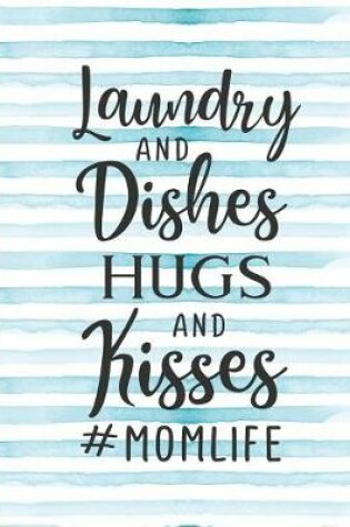 Cover of Laundry and Dishes Hugs and Kisses #momlife