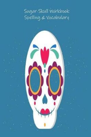 Cover of Sugar Skull Workbook Spelling & Vocabulary