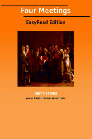 Cover of Four Meetings [Easyread Edition]