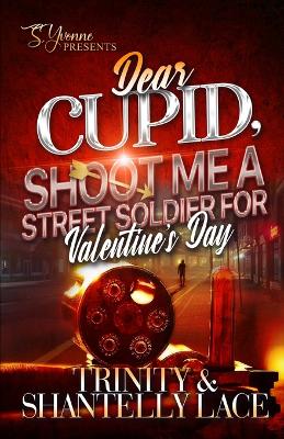 Book cover for Dear Cupid, Shoot Me A Street Soldier For Valentine's Day