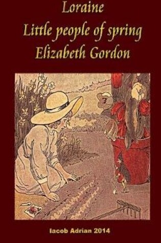 Cover of Loraine Little People of Spring Elizabeth Gordon
