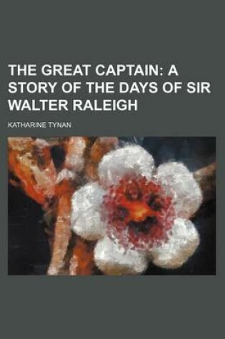 Cover of The Great Captain; A Story of the Days of Sir Walter Raleigh