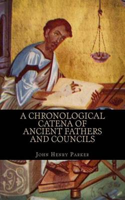 Book cover for A Chronological Catena Of Ancient Fathers And Councils