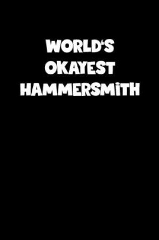 Cover of World's Okayest Hammersmith Notebook - Hammersmith Diary - Hammersmith Journal - Funny Gift for Hammersmith