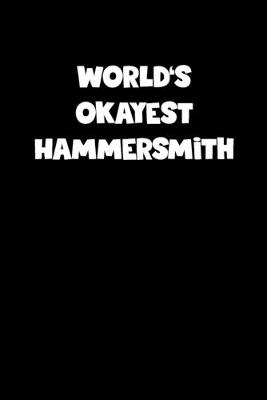 Book cover for World's Okayest Hammersmith Notebook - Hammersmith Diary - Hammersmith Journal - Funny Gift for Hammersmith