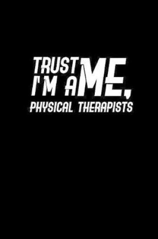 Cover of Trust me, I'm a Physical Therapist