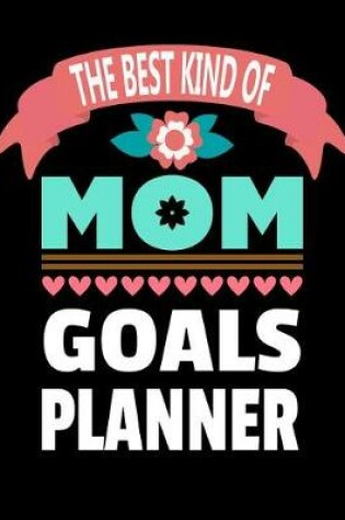 Cover of The Best Kind Of Mom Goals Planner