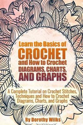 Book cover for Learn the Basics of Crochet and How to Crochet Diagrams, Charts, and Graphs