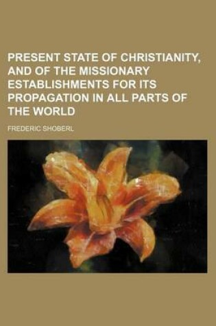 Cover of Present State of Christianity, and of the Missionary Establishments for Its Propagation in All Parts of the World