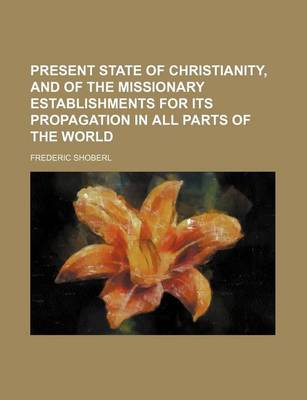 Book cover for Present State of Christianity, and of the Missionary Establishments for Its Propagation in All Parts of the World