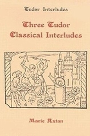 Cover of Three Tudor Classical Interludes